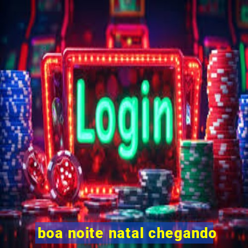 boa noite natal chegando